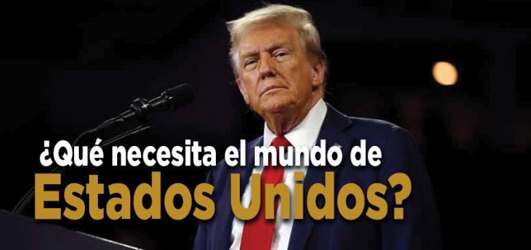¿Qué necesita el mundo de los Estados Unidos?