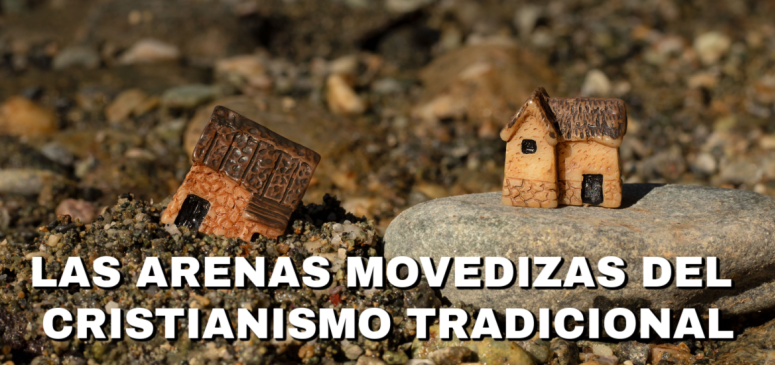 Las arenas movedizas del cristianismo tradicional