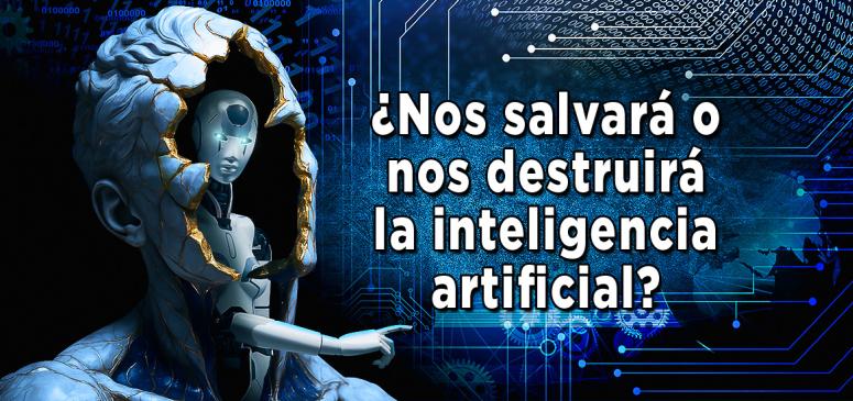 ¿Nos salvará o nos destruirá la Inteligencia Artificial?
