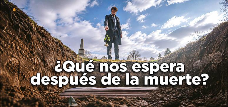 ¿Qué nos espera despues de la muerte?